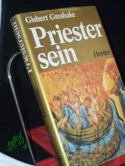 Priestersein : zur Theologie u. Spiritualitt d. priesterl. Amtes / Gisbert Greshake