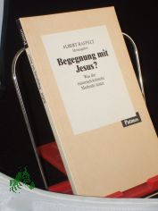 Begegnung mit Jesus? : Was die historisch-kritische Methode leistet / Albert Raffelt (Hg.). Mit Beitr. von Erich Grsser ...