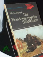 Die Brandenburgische Stdtebahn / Walter Menzel