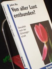Von aller Lust entbunden? : Sexualitt nach der Schwangerschaft / Juliet Rix. Aus dem Engl. von Regina Berger