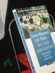 Dem Himmel zur Ehre - der Erde zum Zeichen : menschliches Reifen im Ordensleben / Anselm Grn ; Christiane Sartorius