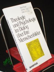Theologie und Psychologie im Dialog ber ihre Menschenbilder / Michael Schlagheck (Hg.). Franz Furger ...