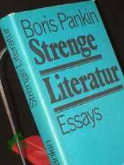 Strenge Literatur : Essays / Boris Pankin. Aus d. Russ. von Marianne Mller u. Eckhard Thiele