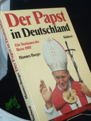 Der Papst in Deutschland : d. Stationen seiner Reise 1987 zur Seligsprechung von Edith Stein in Kln u. Pater Rupert Mayer in Mnchen / Hannes Burger. Mit Beitr. von Norbert Stahl