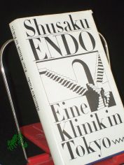 Eine Klinik in Tokyo : Roman / Shusaku Endo. Aus d. Engl. von Rainer Rnsch