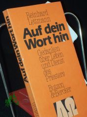 Auf dein Wort hin : Gedanken ber Leben u. Dienst d. Priesters / Reinhard Lettmann