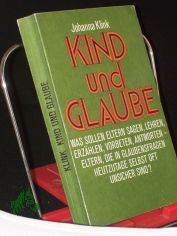 Kind und Glaube : Die Theologie d. Kinder. Eine kleine Theologie f. Eltern. / Johanna Klink. Aus d. Hollnd. bers. von Hugo Zulauf.