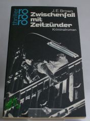 Zwischenfall mit Zeitznder : Kriminalroman / J. E. Brown. Dt. von Heinz Kaustrter