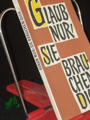 Glaub nur, sie brauchen dich ... : Die Frau in Beruf u. Leben / Zsgest. u. bearb.: Erika Nemetschke. Hrsg. v. d. Bischfl. Ordinariaten u. Kommissariaten d. kath. Kirche in d. DDR durch d. Erzbischfl. Kommissariat Magdeburg