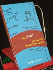 Mit Kant am Ast der Dummheit sgen / Immanuel Kant. Hrsg. von Hans-Joachim Neubauer