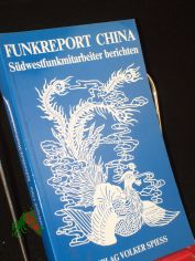 Funkreport China : Sdwestfunkmitarb. berichten ; Ms. von Hrfunk-Beitr. d. chines. Programmwoche / hrsg. von Alois Rummel