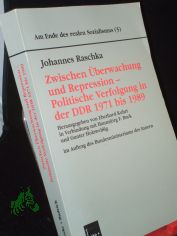 Am Ende des realen Sozialismus. - Opladen : Leske und Budrich|| Mehrteiliges Werk||Teil: Bd. 5. Zwischen berwachung und Repression : politische Verfolgung in der DDR 1971 bis 1989 / Johannes Raschka