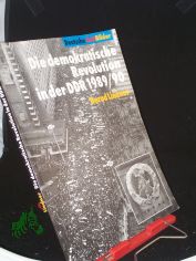 Die demokratische Revolution in der DDR 1989/90 / Bundeszentrale fr Politische Bildung. Bernd Lindner