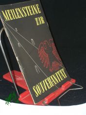 Meilensteine zur Souvernitt : Zeittafel ber d. Weg d. Bundesrepublik zu Unabhngigkeit u. Freiheit / Hrsg. vom Presse- u. Informationsamt d. Bundesregierung