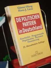 Die politischen Parteien in Deutschland : Geschichte, Programmatik, Organisation, Personen, Finanzierung / Gnter Olzog ; Hans-J. Liese