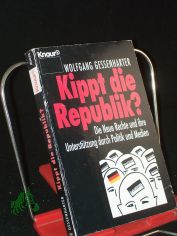 Kippt die Republik? : Die neue Rechte und ihre Untersttzung durch Politik und Medien / Wolfgang Gessenharter