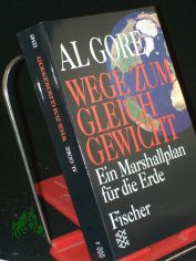 Wege zum Gleichgewicht : ein Marshallplan fr die Erde / Al Gore. Mit einem Vorw. von Hans Immler. Aus dem Amerikan. von Frank Hrmann und Walter Brumm