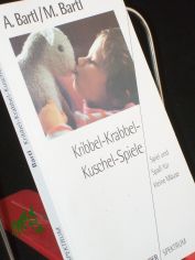 Kribbel-Krabbel-Kuschel-Spiele : Spiel und Spass fr kleine Muse / Almuth Bartl ; Manfred Bartl