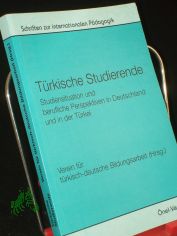 Trkische Studierende, Studiensituation und berufliche Perspektiven in Deutschland und in der Trkei