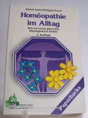 Homopathie im Alltag : wie wir unser gesundes Gleichgewicht finden / Michel Aubin ; Philippe Picard
