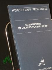 Lateinamerika: die ungerechte Gesellschaft / Akademie der Dizese Rottenburg-Stuttgart. Hrsg. von Manfred Mols und Rainer hlschlger