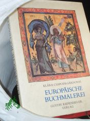 Europische Buchmalerei / Klara Csapodi-Gardonyi. Aus d. Ungar. bertr. von Franz Gottschlig