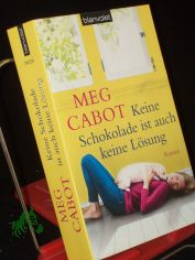 Keine Schokolade ist auch keine Lsung : Roman / Meg Cabot. Aus dem Amerikan. von Claudia Geng