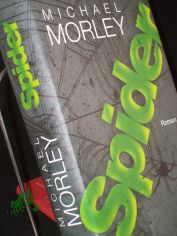 Spider : Roman / Michael Morley. Aus dem Engl. von Jrgen Brger
