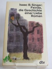 Feinde, die Geschichte einer Liebe : Roman / Isaac Bashevis Singer. Dt. von Wulf Teichmann