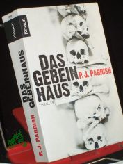 Das Gebeinhaus : Thriller / P. J. Parrish.  Aus dem Amerikan. von Charlotte Breuer und Norbert Mllemann