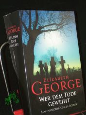 Wer dem Tode geweiht : ein Inspector-Lynley-Roman / Elizabeth George. Dt. von Charlotte Breuer und Norbert Mllemann