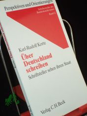 ber Deutschland schreiben : Schriftsteller sehen ihren Staat / von Karl-Rudolf Korte