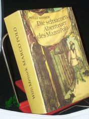 Die seltsamen Abenteuer des Marco Polo : von d. Kindheit u. Jugend e. phantasievollen Knaben, in dessen Herzen d. Sehnsucht nach Reisen, Erleben u. Abenteuern brannte / Willi Meinck. Textill. von Hans Mau