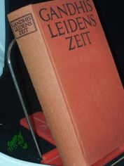 Mahatma Gandhis Leidenszeit / bers. und hrsg. von Emil Roniger