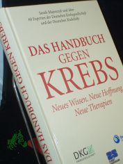 Das Handbuch gegen Krebs : neues Wissen, neue Hoffnung, neue Therapien / Sarah Majorczyk und ber 60 Experten der Deutschen Krebsgesellschaft und der Deutschen Krebshilfe. Hrsg. Wolff Schmiegel ...