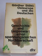 Osteuropa und die Deutschen : Geschichte u. Gegenwart e. spannungsreichen Nachbarschaft / Gnther Stkl