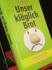 Unser klglich Brot : gute Ernhrung kommt nicht aus der Tte / Eva Goris