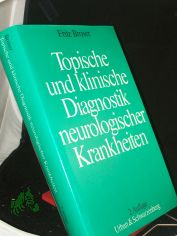 Topische und klinische Diagnostik neurologischer Krankheiten / Fritz Broser. Mit e. Beitr. von Heinrich Scheller. Geleitw. Gerd Peters