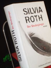 Der Beutegnger : Roman / Silvia Roth