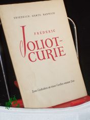 Frdric Joliot-Curie : Zum Gedenken an e. Groen unserer Zeit ; Ansprachen / Friedrich ; Hertz ; Barwich