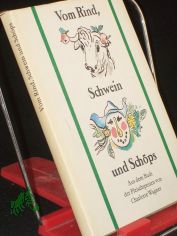 Vom Rind, Schwein und Schps : aus d. Buch d. Fleischspeisen / von Charlotte Wagner. Der histor. Ausg. entnommen u. mit e. Nachw. vers. von Herbert Pilz