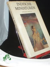 Indische Miniaturen / Von Mulk Raj Anand ; Hermann Goetz. Aus d. Engl. von Josef Zimmering. Durchges. von Hermann Goetz. Aufn.: Ulrich Frewel