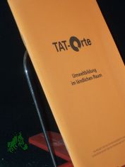 Tat-Orte : Umweltbildung im lndlichen Raum, ein Projekt der Deutschen Bundesstiftung Umwelt in Kooperation mit dem Deutschen Institut fr Urbanistik