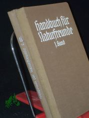 Handbuch Fr Naturfreunde, EINE ANLEITUNG ZUR PRAKTISCHEN NATURBEOBACHTUNG AUF DEN GEBIETEN DER METEOROLOGIE, GEOLOGIE, BOTANIK UND BLTENBIOLOGIE