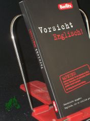Berlitz, Vorsicht Englisch! : unzensierte Ausgabe: Englisch, wie es wirklich gesprochen wird / Orig.-Text: Claire Bell ; Emily Bernath. Hrsg. von der Berlitz-Red. Red. und bers.: Eva Betz