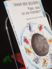 Papa, was ist ein Fremder? : Gesprch mit meiner Tochter / Tahar Ben Jelloun. Illustrationen von Charley Case. Mit einem Nachw. von Daniel Cohn-Bendit. Aus dem Franz. von Christiane Kayser