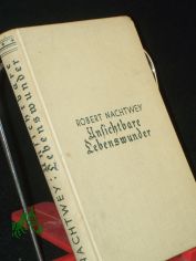 Unsichtbare Lebenswunder : Streifzge mit Mikroskop u. Kamera ; Mit 45 Orig. Mikroaufn. u. 20 Zeichngn d. Verf. / Robert Nachtwey