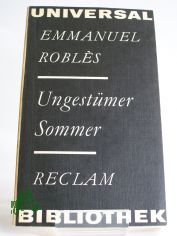 Ungestmer Sommer : aus d. Franz. / Emmanuel Robls. bers. von Evelyne Kolnberger. Nachw. von Brigitte Sndig
