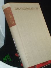 Wir und die Kunst : Eine Einf. in Kunstbetrachtung u. Kunstgeschichte / Wolfgang Htt