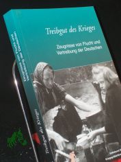 Treibgut des Krieges : Zeugnisse von Flucht und Vertreibung der Deutschen / hrsg. vom Volksbund Deutsche Kriegsgrberfrsorge e.V. Red.: Sibylle Dreher ...